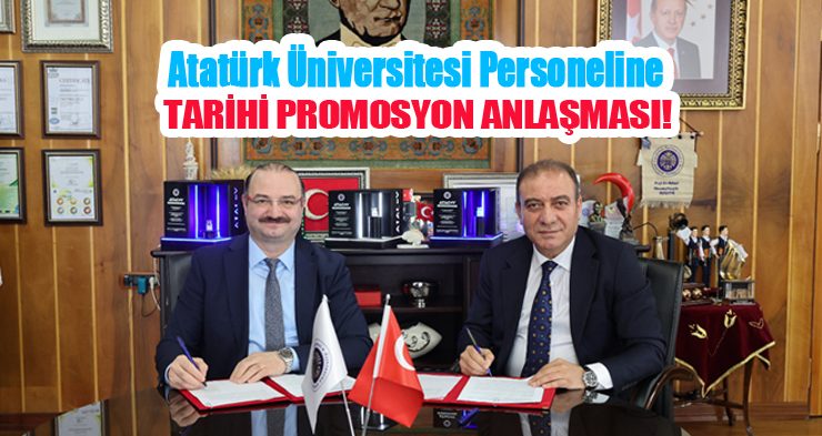 Atatürk Üniversitesi Personeline Tarihi Promosyon Anlaşması