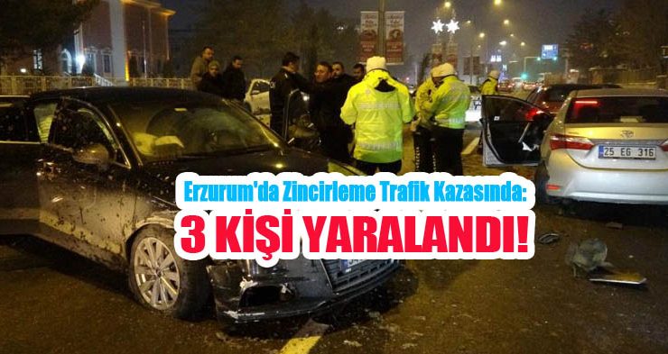 Erzurum’da zincirleme trafik kazası: 3 yaralı