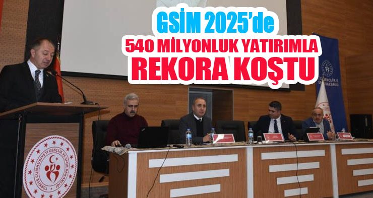 GSİM 2025’de 540 milyonluk yatırımla rekora koştu..