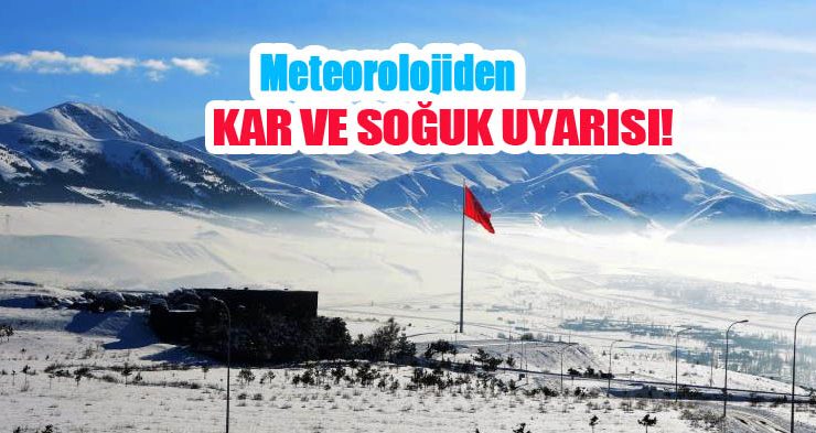 Meteorolojiden kar ve soğuk uyarısı!