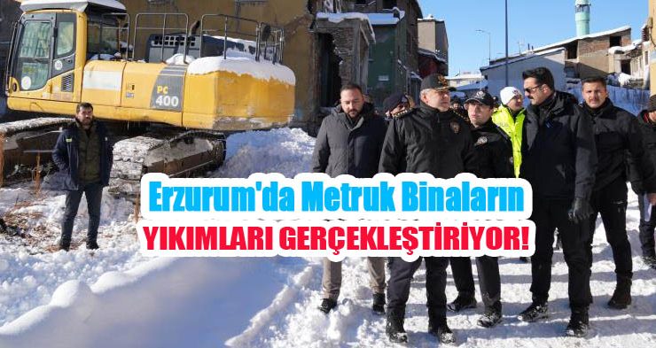 Erzurum’da metruk binalar yıkılıyor…
