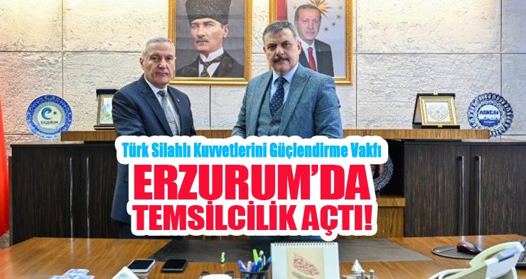 Türk Silahlı Kuvvetlerini Güçlendirme Vakfı Erzurum’da temsilcilik açtı…