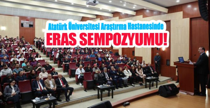 Atatürk Üniversitesi Araştırma Hastanesinde ERAS Sempozyumu…