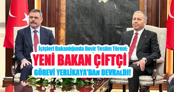 İçişleri Bakanlığında devir teslim töreni: Yeni Bakan Çiftçi, görevi Yerlikaya’dan devraldı…