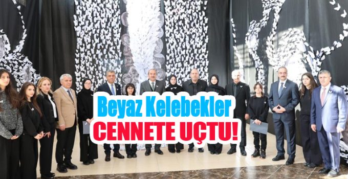 Beyaz kelebekler cennete uçtu…