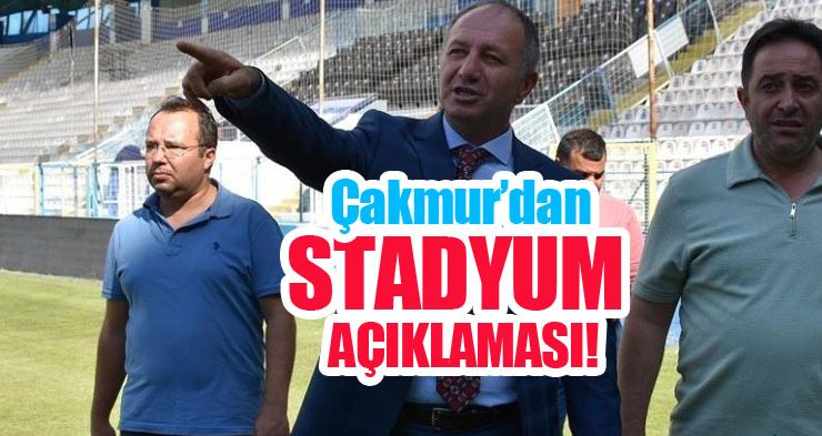 Çakmur’dan stadyum açıklaması…
