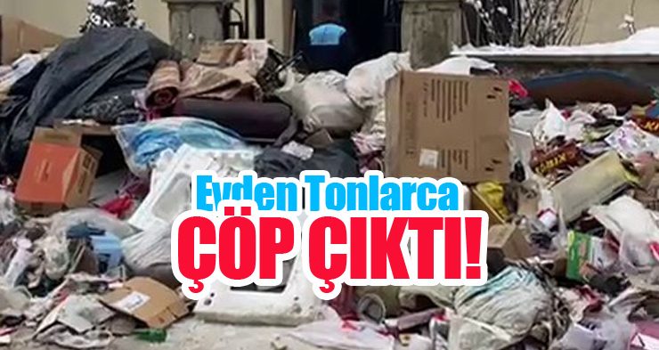 Evden tonlarca çöp çıktı!