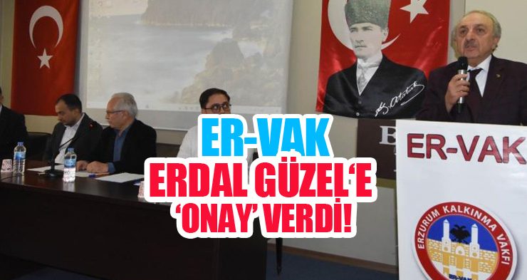 ER-VAK, Erdal Güzel‘e ‘onay’ verdi!