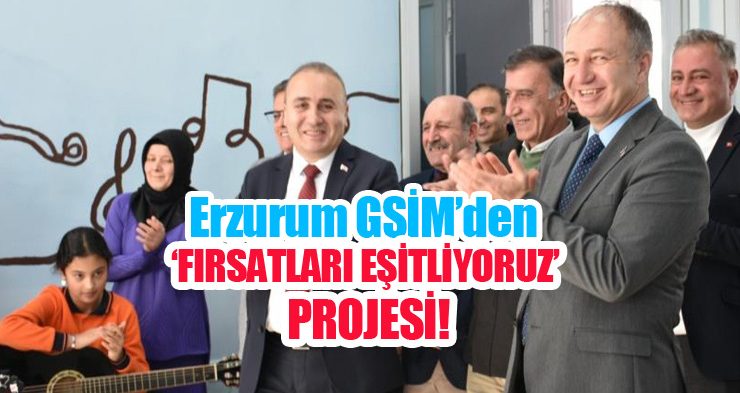 Erzurum GSİM’den ‘Fırsatları eşitliyoruz’ projesi!