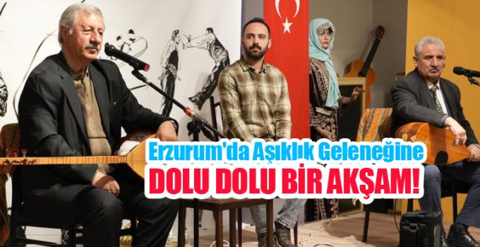Erzurum’da âşıklık geleneğine dolu dolu bir akşam!