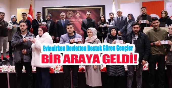 Evlenirken devletten destek gören gençler bir araya geldi….