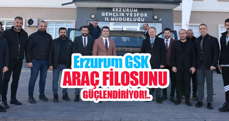 Erzurum GSK araç filosunu güçlendiriyor…