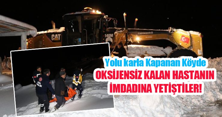 Yolu karla kapanan ve elektrikleri kesik olan köyde oksijensiz kalan hastanın imdadına yetiştiler..