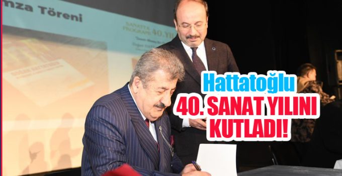 Hattatoğlu 40. sanat yılını kutladı…