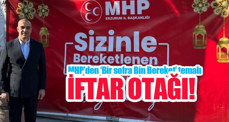 MHP’den ‘Bir sofra bin bereket’ temalı iftar otağı!
