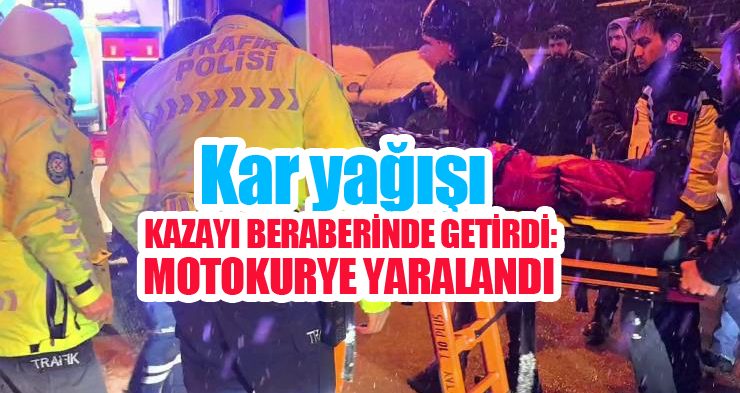 Kar yağışı kazayı beraberinde getirdi: Motokurye yaralandı