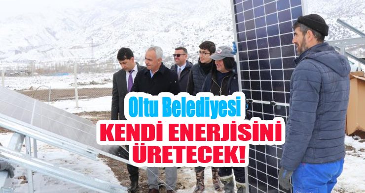 Oltu Belediyesi kendi enerjisini üretecek!