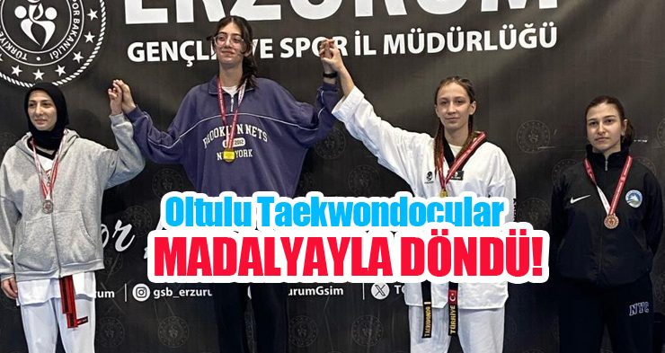 Oltulu taekwondocular Erzurum’dan madalyayla döndü…