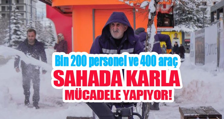 Bin 200 personel ve 400 araç sahada karla mücadele yapıyor…