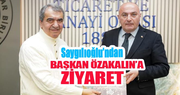 Saygılıoğlu’ndan Başkan Özakalın’a ziyaret..