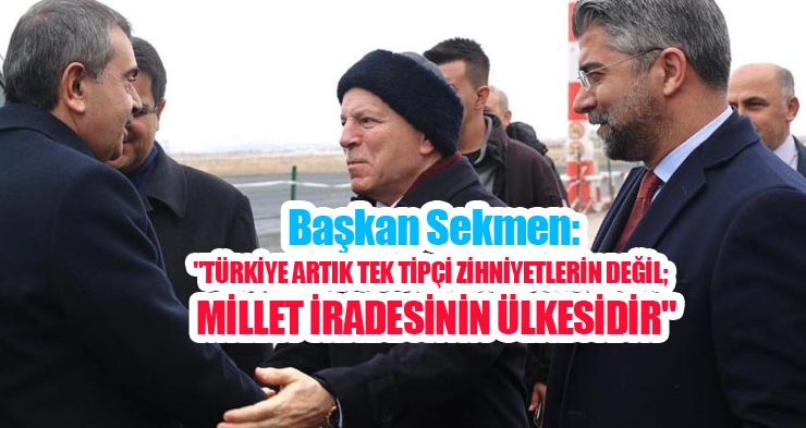 Başkan Sekmen: “Türkiye artık tek tipçi zihniyetlerin değil; millet iradesinin ülkesidir”