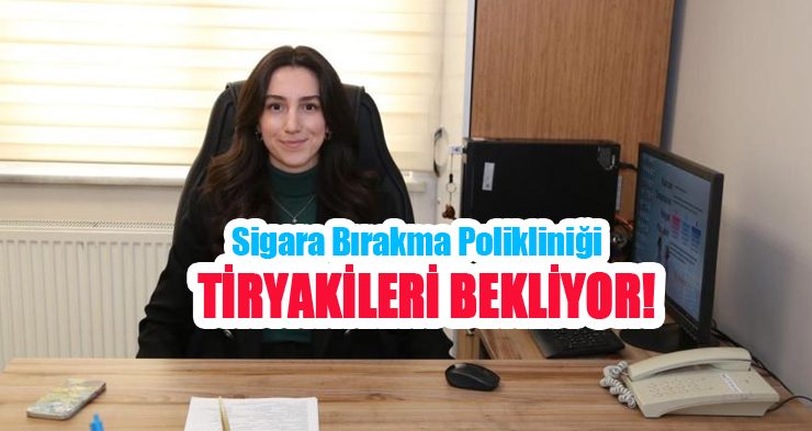 Sigara Bırakma Polikliniği tiryakileri bekliyor…