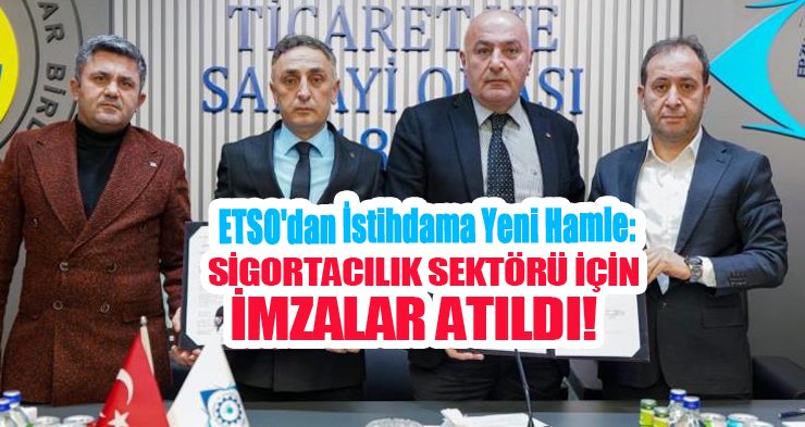 ETSO’dan istihdama yeni hamle: Sigortacılık sektörü için imzalar atıldı…