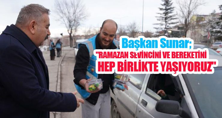 Başkan Sunar; “Ramazan sevincini ve bereketini hep birlikte yaşıyoruz”