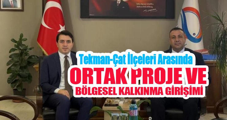Tekman-Çat ilçeleri arasında ortak proje ve bölgesel kalkınma girişimi…