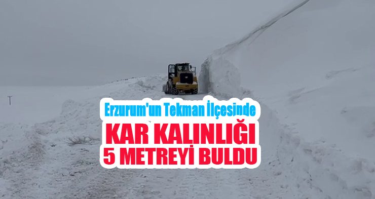 Erzurum’un Tekman ilçesinde kar kalınlığı 5 metreyi buldu…