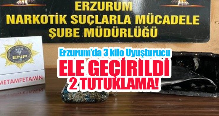 Erzurum’da 3 kilo uyuşturucu ele geçirildi: 2 tutuklama…