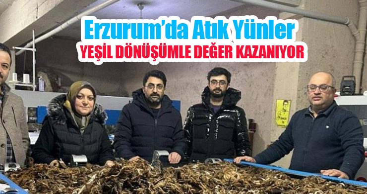 Erzurum’da atık yünler yeşil dönüşümle değer kazanıyor…