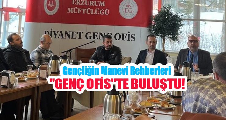 Gençliğin manevi rehberleri “Genç Ofis”te buluştu…