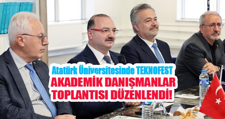 Atatürk Üniversitesinde TEKNOFEST akademik danışmanlar toplantısı düzenlendi…