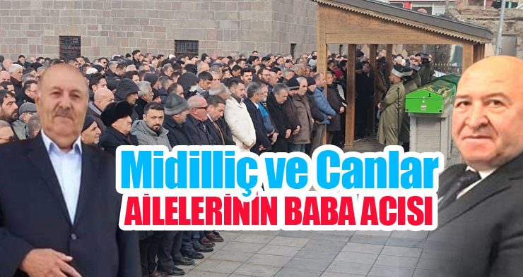 Midilliç ve Canlar ailelerinin baba acısı!