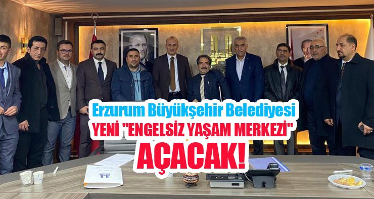 Erzurum Büyükşehir Belediyesi yeni “Engelsiz Yaşam Merkezi” açacak…