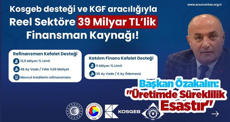 Özakalın: “Üretimde Süreklilik Esastır” KOSGEB Desteği ve KGF aracılığıyla Reel Sektöre 39 Milyar TL’lik Finansman Kaynağı…