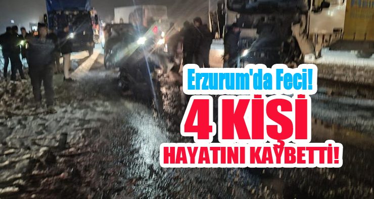 Erzurum’da trafik kazası: 4 ölü!