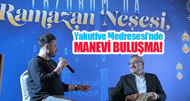 Yakutiye Medresesi’nde manevi buluşma: “Ramazan Neşesi” ilgi odağı…