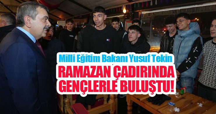 Bakan Tekin Ramazan çadırında gençlerle buluştu…