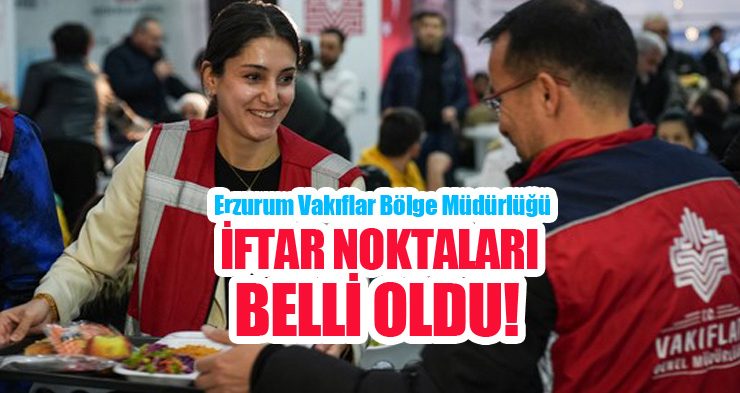 Erzurum Vakıflar Bölge Müdürlüğü iftar noktaları belli oldu..