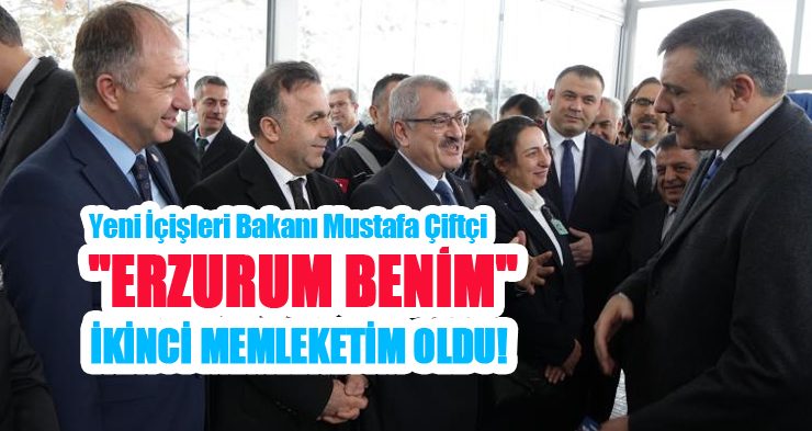 Yeni İçişleri Bakanı Mustafa Çiftçi Erzurum’a veda etti…