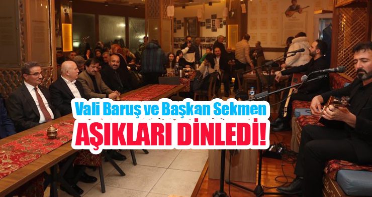 Vali Baruş ve Başkan Sekmen aşıkları dinledi…