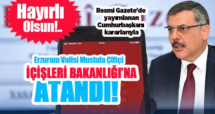 Resmi Gazete’de yayımlanan Cumhurbaşkanı kararlarıyla İçişleri Bakanlığına Erzurum Valisi Mustafa Çiftçi atandı..