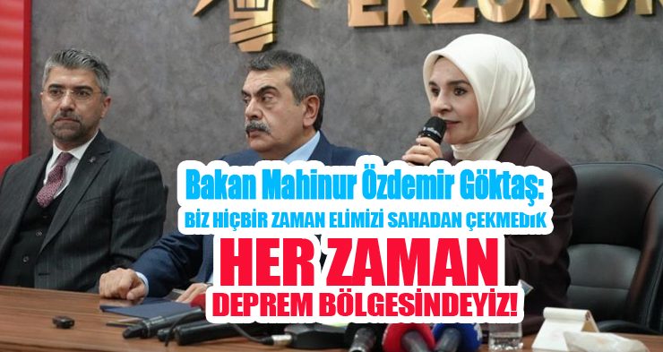 Bakan Göktaş: “Biz hiçbir zaman elimizi sahadan çekmedik, deprem turisti gibi oralara gitmiyoruz her zaman oradayız”