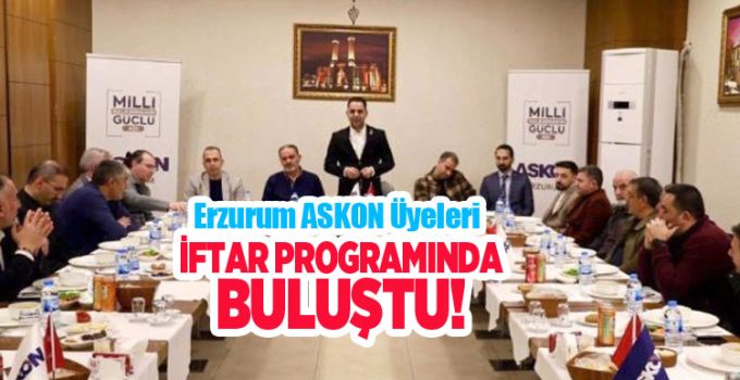 Erzurum ASKON üyeleri iftar programında buluştu…