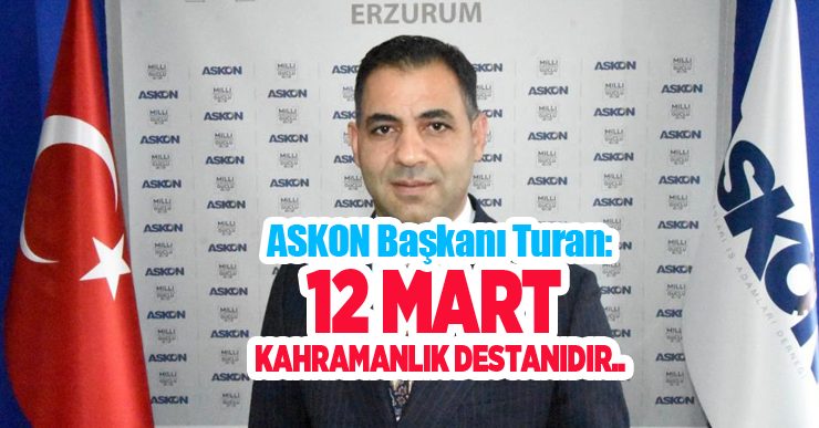 ASKON Başkanı Turan: “12 Mart kahramanlık destanıdır”
