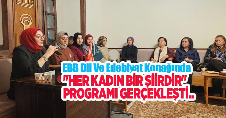 EBB Dil Ve Edebiyat Konağında şiirler, ilahiler ve türküler kadınlar için okundu…