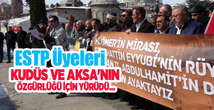 Erzurum Sivil Toplum Platformu üyeleri, Kudüs ve Aksa’nın özgürlüğü için yürüdü…