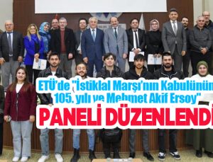 ETÜ’de “İstiklal Marşı’nın Kabulünün 105. yılı ve Mehmet Akif Ersoy” paneli düzenlendi…